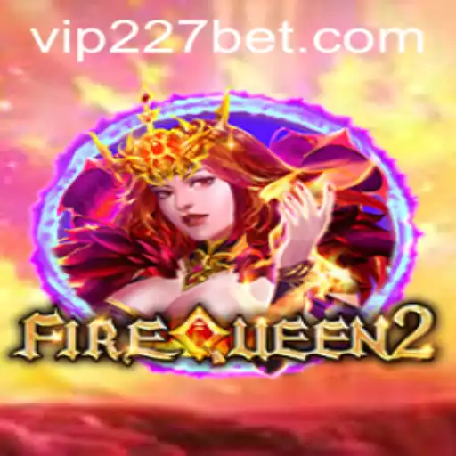 Exploring the Thrills of FireQueen2: An In-Depth Look at 227Bet's New Offering