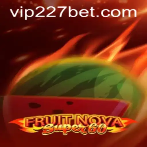 Discover the Thrilling World of FruitNovaSuper60 and 227bet
